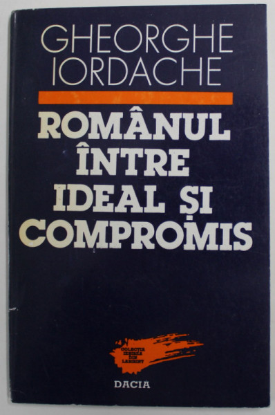 ROMANUL INTRE IDEAL SI COMPROMIS de GHEORGHE IORDACHE , 1995