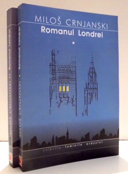 ROMANUL LONDREI de MILOS CRNJANSKI ( 2 VOLUME ) , 2002