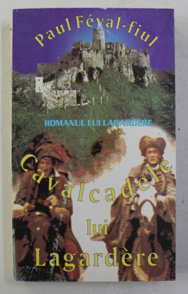 ROMANUL LUI LAGARDERE - CAVALCADELE LUI LAGARDERE  de PAUL FEVAL - FIUL , 1993