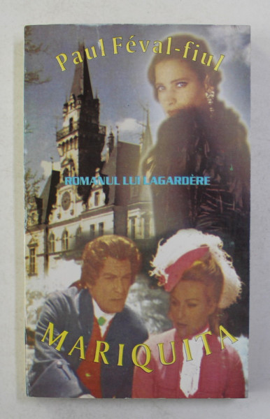 ROMANUL LUI LAGARDERE - MARIQUITA de PAUL FEVAL - FIUL , 1993