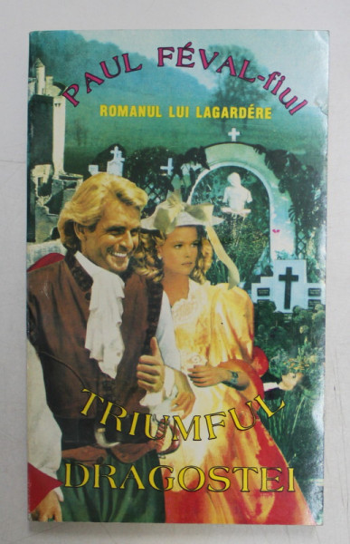 ROMANUL LUI LAGARDERE - TRIUMFUL DRAGOSTEI de PAUL FEVAL - FIUL , 1994