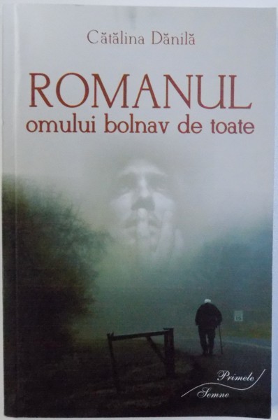 ROMANUL OMULUI BOLNAV  DE TOATE  de CATALINA DANILA , 2014