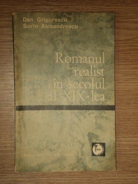 ROMANUL REALIST IN SECOLUL AL XIX-LEA de DAN GRIGORESCU , SORIN ALEXANDRESCU , 1971
