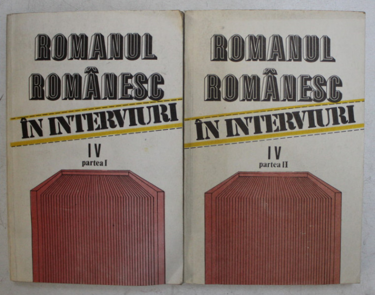 ROMANUL ROMANESC IN INTERVIURI , O ISTORIE AUTOBIOGRAFICA , VOLUMUL IV , PARTEA A I - II - A , 1991