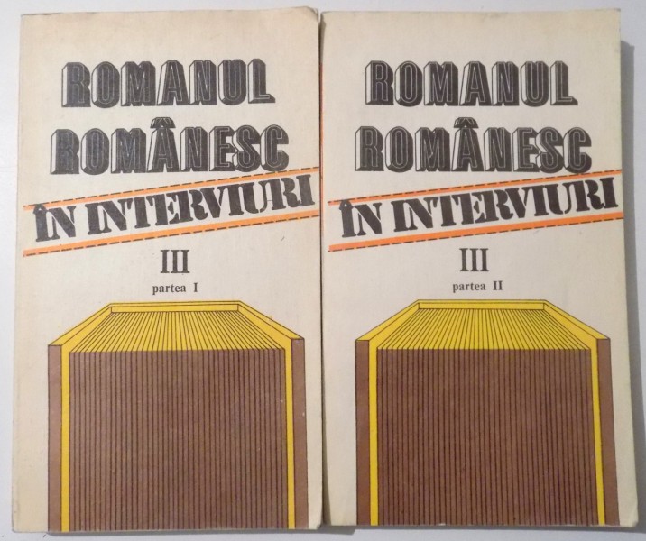 ROMANUL ROMANESC IN INTERVIURI , VOL III, PARTEA I-II de AUREL SASU, MARIANA VARTIC , 1988