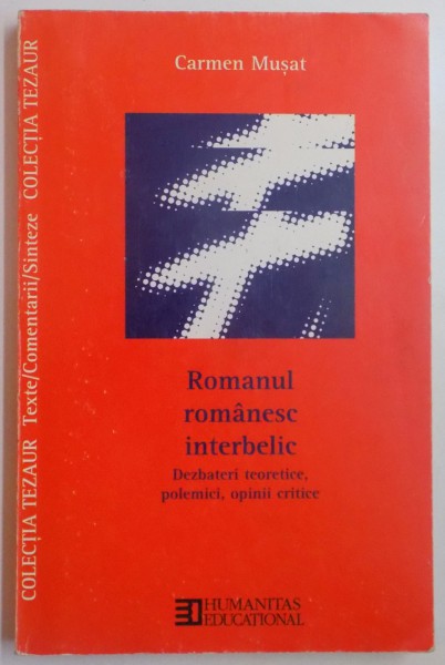 ROMANUL ROMANESC INTERBELIC , DEZBATERI TEORETICE , POLEMICI , OPINII CRITICE de CARMEN MUSAT , EDITIA A II A , 2004