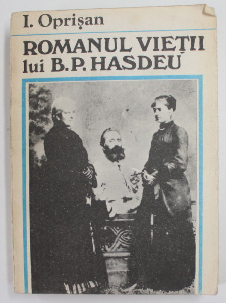 ROMANUL VIETII LUI BOGDAN PETRICESCU HASDEU de I. OPRISAN ,1990 , COPERTA CU DEFECTE
