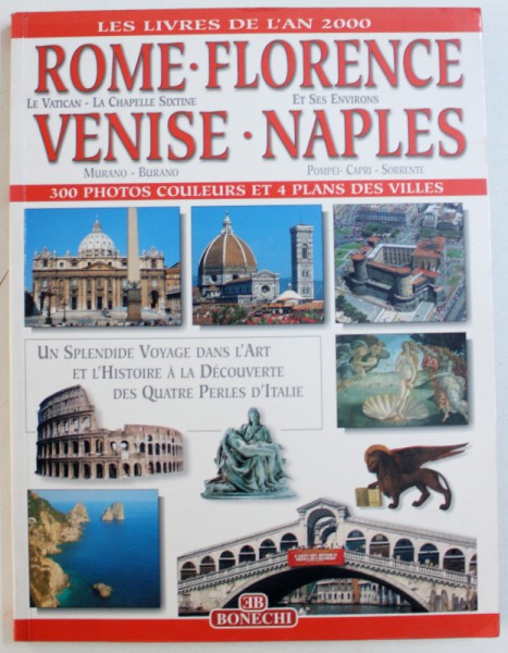 ROME , FLORENCE ,  VENISE , NAPLES  , 300 PHOTOS EN COULEURS ET 4 PLANS DE VILLES , 2000
