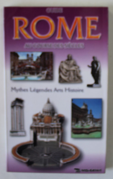 ROME , GUIDE AU COURSES DES SIECLES , MYTHES , LEGENDES , ARTS , HISTOIRE 2001