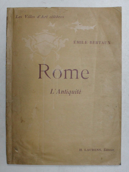 ROME - L 'ANTIQUITE par EMILE BERTAUX , 1924