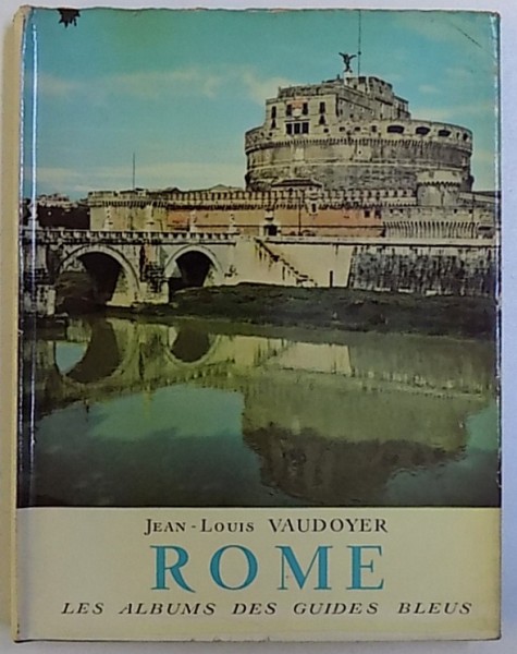 ROME  - LES ALBUMS DES GUIDES BLEUS , texte de JEAN - LOUIS VAUDOYER , photographies de FREDERIQUE DURAN et EMMANUEL BOUDOT  - LAMOTTE , 1956