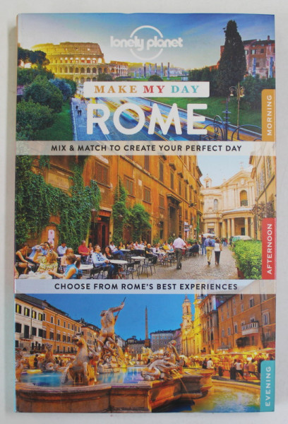 ROME , MIX and MATCH TO CREATE YOUR PERFECT DAY , LONELY PLANET GUIDE , 2015