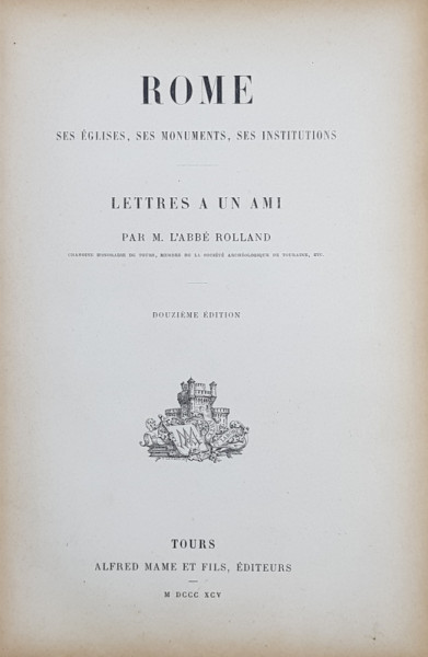 ROME , SES EGLISES , SES MONUMENTS , SES INSTITUTIONS  - LETTRES A UN AMI par M. L'ABBE ROLLAND , 1895