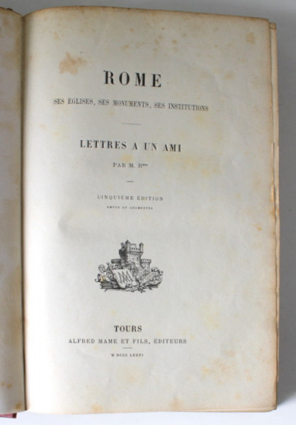 ROME , SES EGLISES , SES MONUMENTS , SES INSTITUTIONS , LETTRES A UN AMI par M. R. , 1876