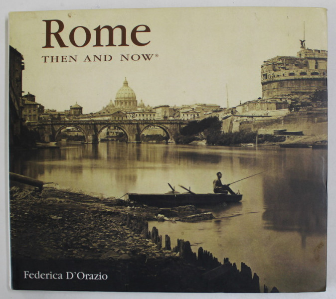 ROME , THEN AND NOW by FEDERICA D 'ORAZIO , 2004