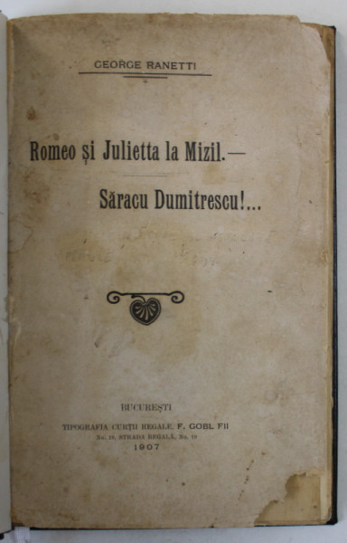 ROMEO SI JULIETTA LA MIZIL .- SARACU DUMITRESCU ! ..., TEATRU de GEORGE RANETTI , 1907, LEGATURA  PIELE *