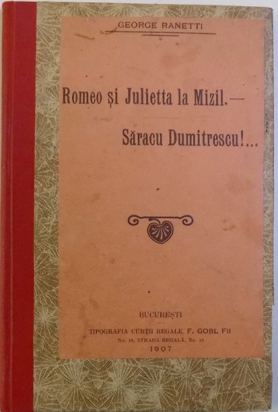 ROMEO SI JULIETTA LA MIZIL . - SARACU DUMITRESCU !... - TEATRU de GEORGE RANETTI , EDITIA I , 1907