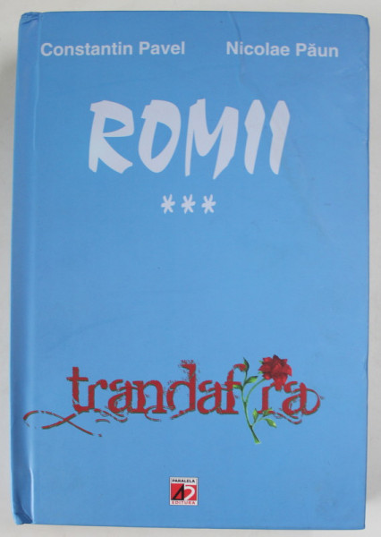 ROMII , PARTEA A III -A : TRANDAFIRA de CONSTANTIN PAVEL si NICOLAE PAUN , 2012
