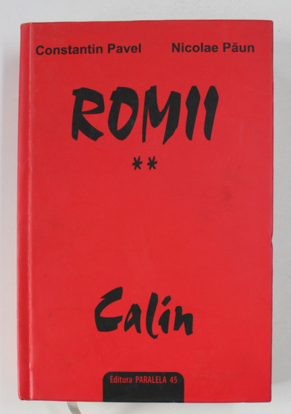 ROMII - roman de CONSTANTIN PAVEL si NICOLAE PAUN , VOLUMUL II - CALIN , 2008