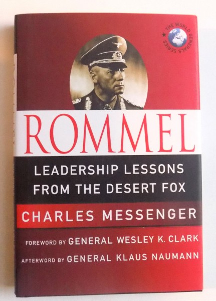 ROMMEL - LEADERSHIP LESSONS FROM THE DESERT FOX by CHARLES MESSENGER , 2009