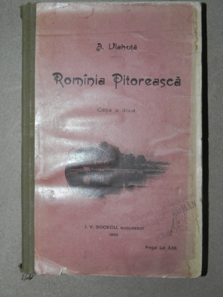 ROMÎNIA PITOREASCA-A. VLAHUTA  BUCURESCI 1902  EDITIA A II-A