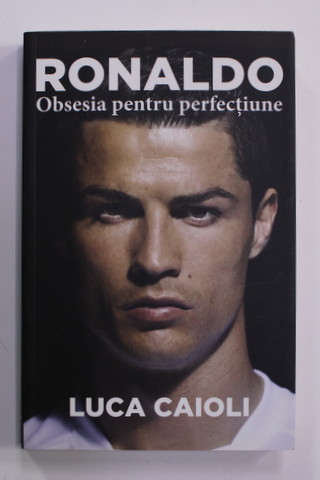 RONALDO - OBSESIA PENTRU PERFECTIUNE de LUCA CAIOLI , 2017