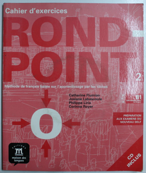 ROND POINT - METHODE DE FRANCAIS BASEE SUR L' APPRENTISSAGE PAR LES TACHES , CAHIER D' EXERCICES par COLECTIV , 2011 + CD