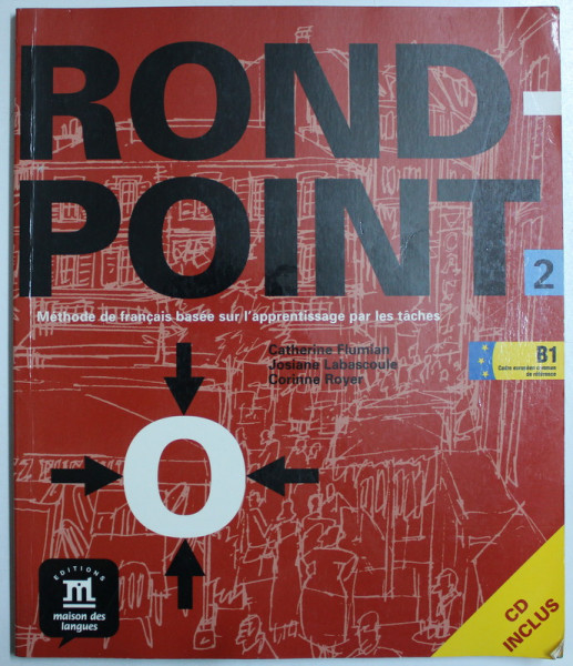 ROND POINT - METHODE DE FRANCAIS BASEE SUR L' APPRENTISSAGE PAR LES TACHES par COLECTIV , 2011 + CD