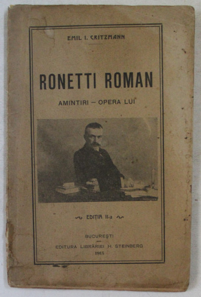 RONETTI ROMAN , AMINTIRI , OPERA LUI , EDITIA A II - A de EMIL I. CRITZMANN , 1915