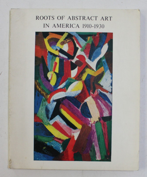 ROOTS OF ABSTRACT ART IN AMERICA 1910 - 1930 , NATIONAL COLLECTION OF FINE ARTS , WASHINGTON , 1965