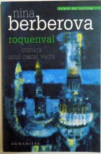 ROQUENVAL . CRONICA UNUI CASTEL VECHI de NINA BERBEROVA ,  2007