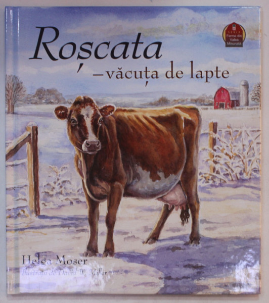 ROSCATA - VACUTA DE LAPTE , de HELGA MOSER , ilustratii de DAVID W. MILLER , 2022