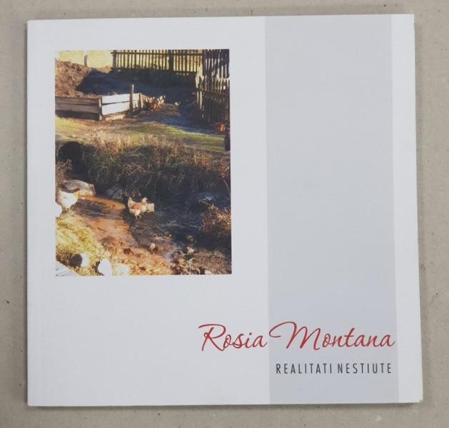 ROSIA MONTANA  - REALITATI NESTIUTE / UNKNOWN REALITIES de IOANA VAIDEANU si MIHAI KISS , TEXT IN ROMANA SI ENGLEZA,  2007