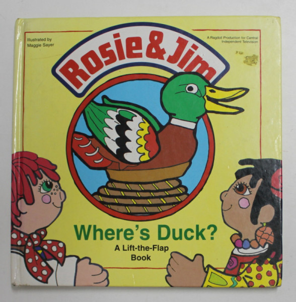 ROSIE and JIM - WHERE'S DUCK ? A LIFT - THE - FLAP BOOK , illustrated by MAGGIE SAYER , 1995