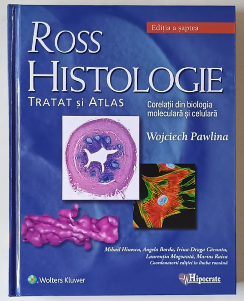 ROSS HISTOLOGIE , TRATAT SI ATLAS , CORELATII DIN BIOLOGIA MOLECULARA SI CELULARA , EDITIA A VII - A de WOJCIECH PAWLINA , 2020