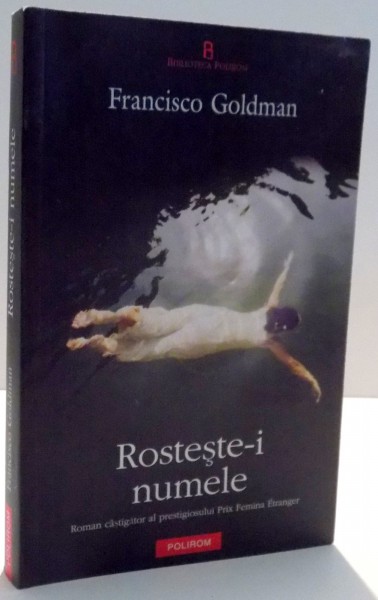 ROSTESTE-I NUMELE de FRANCISCO GOLDMAN , 2012