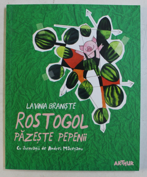 ROSTOGOL PAZESTE PEPENII de LAVINIA BRANISTE , ILUSTRATII de ANDREI MACESANU , 2017
