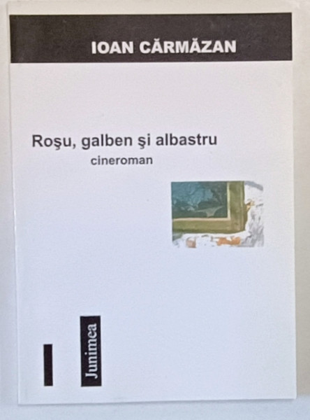 ROSU , GALBEN SI ALBASTRU , CINEROMAN  de IOAN CARMAZAN , 2002