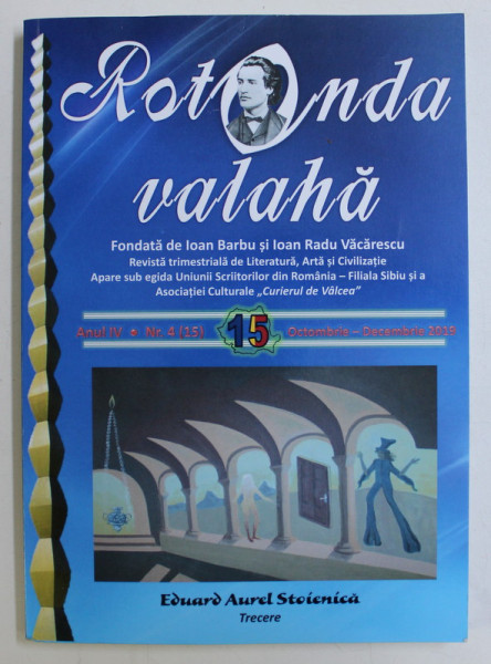 ROTONDA VALAHA - FONDATA de IOAN BARBU SI IOAN RADU VACARESCU , ANUL IV NR. 15 OCT-DEC 2019