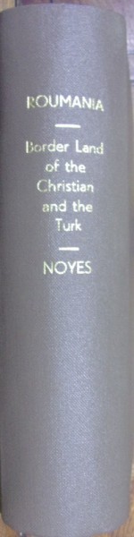 ROUMANIA THE BORDER LAND OF THE CHRISTIAN AND THE TURK, JAMES O NOYES , NEW YORK  1857