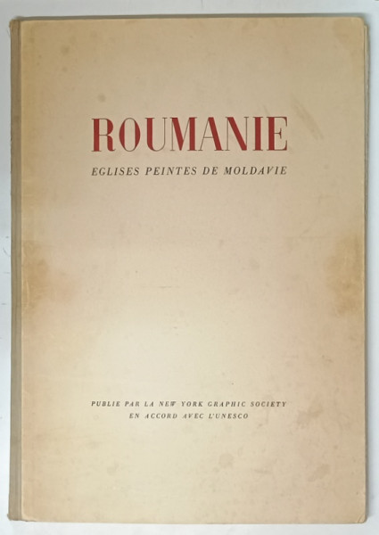 ROUMANIE , EGLISES PEINTES DE MOLDAVIE , preface par ANDRE GRABAR , introduction par GEORGES OPRESCO , 1962