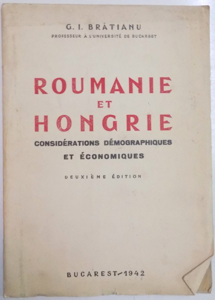 ROUMANIE ET HONGRIE , CONSIDERATIONS , DEMOGRAPHIQUES ET ECONOMIQUES par G.I. BRATIANU , DEUXIEME EDITION ,  1942