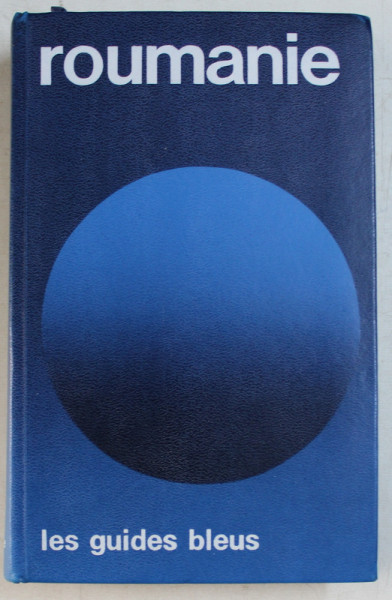 ROUMANIE  - LES GUIDES BLEUS par FRANCOIS MONMARCHE , 1974