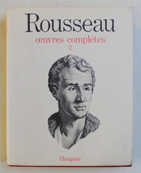 ROUSSEAU  - OEUVRES COMPLETES  , TOME II - OEUVRES PHILOSOPHIQUES ET POLITIQUES - DES PREMIERS ECRITS AU CONTRAT SOCIAL 1735 - 1762 , APARUTA 1971