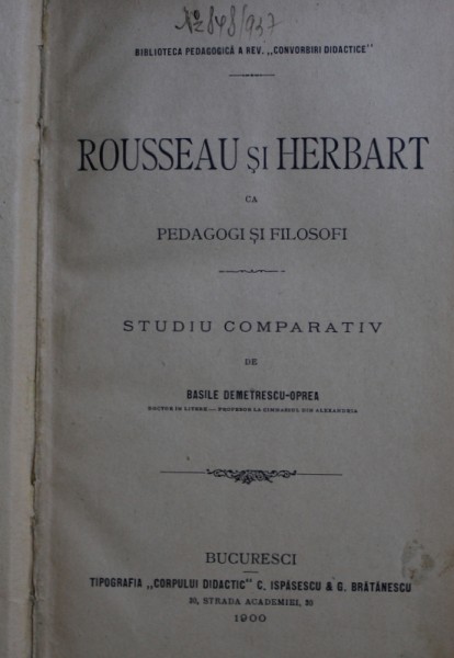 ROUSSEAU SI HERBART CA PEDAGOGI SI FILOSOFI de BASILE DEMETRESCU - OPREA / KANT SI FICHTE SI PROBLEMA EDUCATIUNII de PAUL DUPROIX , COLEGAT DE DOUA CARTI , 1900 - 1923