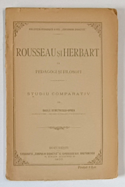 ROUSSEAU SI HERBART CA PEDAGOGI SI FILOSOFI , STUDIU COMPARATIV de BASILE DEMETRESCU - OPREA , 1900