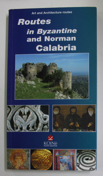 ROUTES IN BYZANTINE AND NORMAN CALABRIA by FRANCESCO A. CUTERI , 2009