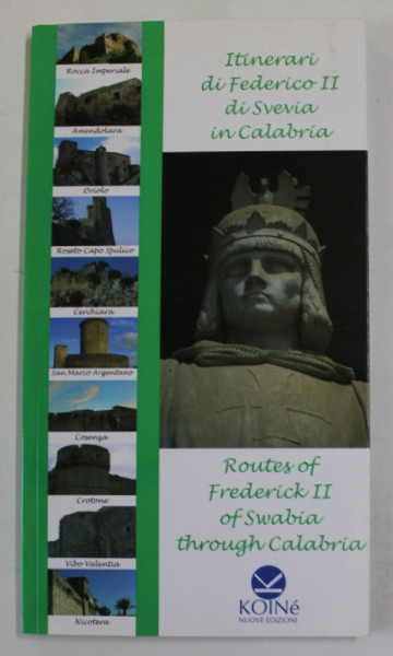 ROUTES OF FREDERICK II OF SWABIA THROUGH CALABRIA , EDITIE BILINGVA ITALIANA - ENGLEZA , 2010