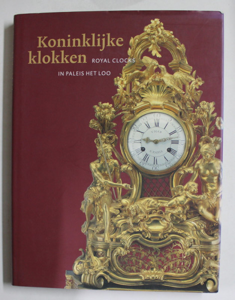 ROYAL CLOCKS IN PALEIS HET LOO A CATALOGUE , 2003 , EDITIE IN OLANDEZA SI ENGLEZA