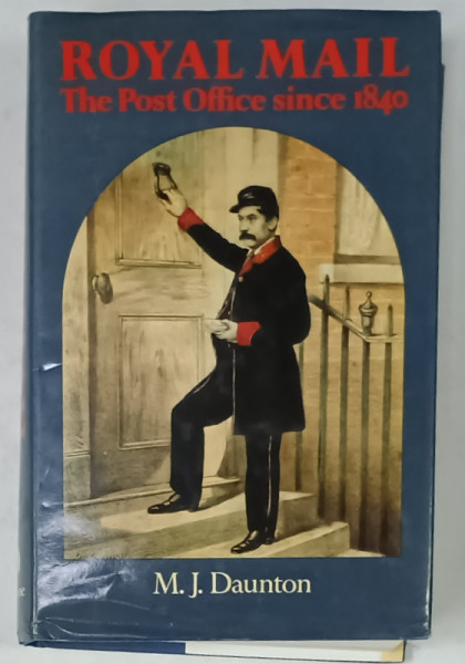 ROYAL  MAIL , THE POST OFFICE SINCE 1840 by M.J. DAUNTON , 1985